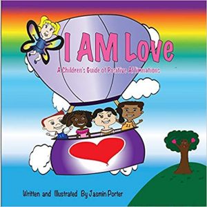 I AM LOVE A CHILDREN’S GUIDE OF POSITIVE AFFIRMATIONS